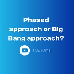 Phased approach or big bang approach 