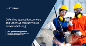 Defending against ransomware and other cybersecurity risks for manufacturing