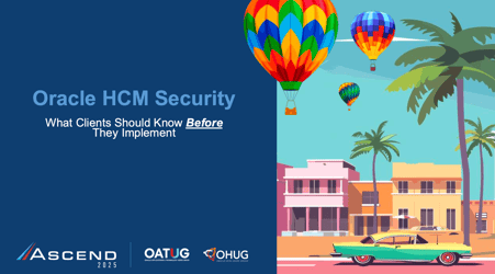 Oracle HCM Security - What Clients Should Know Before They Implement - Ascend 2025