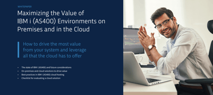 Maximizing the Value of IBM i (AS400) Environments
